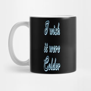 I Wish it were Colder Mug